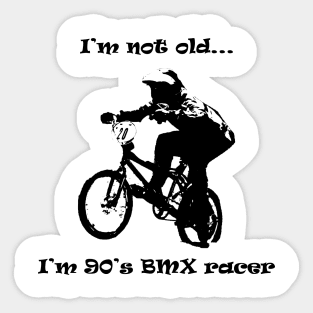 i'm not old i'm 90's bmx rider Sticker